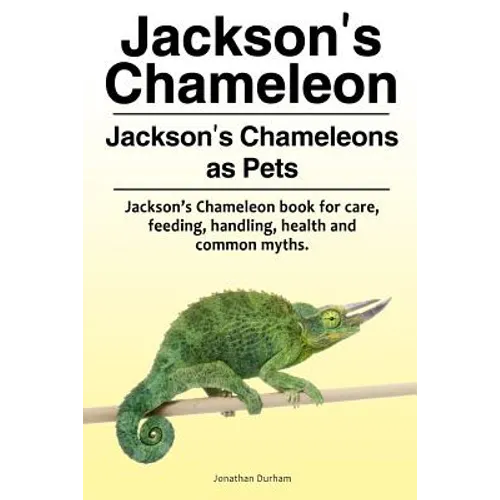 Jackson's Chameleon. Jackson's Chameleons as Pets. Jackson's Chameleon book for care, feeding, handling, health and common myths. - Paperback
