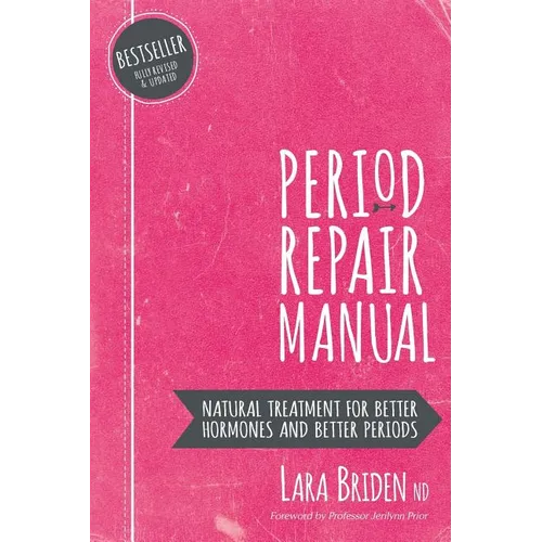 Period Repair Manual: Natural Treatment for Better Hormones and Better Periods - Paperback