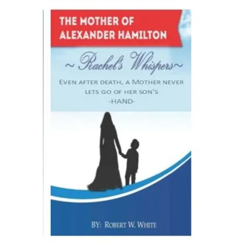 Rachel's Whispers: Alexander Hamilton's Mother - Paperback