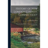 History of New London County, Connecticut: With Biographical Sketches of Many of Its Pioneers and Prominent Men; 1 - Paperback