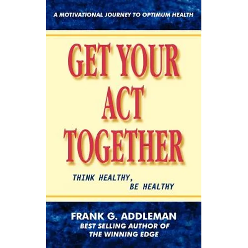Get Your Act Together: Think Healthy, Be Healthy - Paperback