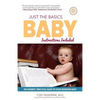 Just the Basics Baby: The Parents' Practical Guide to their Newborn Baby - Paperback