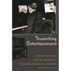 Inventing Entertainment: The Player Piano and the Origins of an American Musical Industry - Hardcover