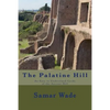 The Palatine Hill: An Easy to Understand Guide of the Ancient Hill - Paperback