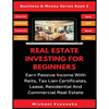 Real Estate Investing For Beginners: Earn Passive Income With Reits, Tax Lien Certificates, Lease, Residential & Commercial Real Estate - Paperback