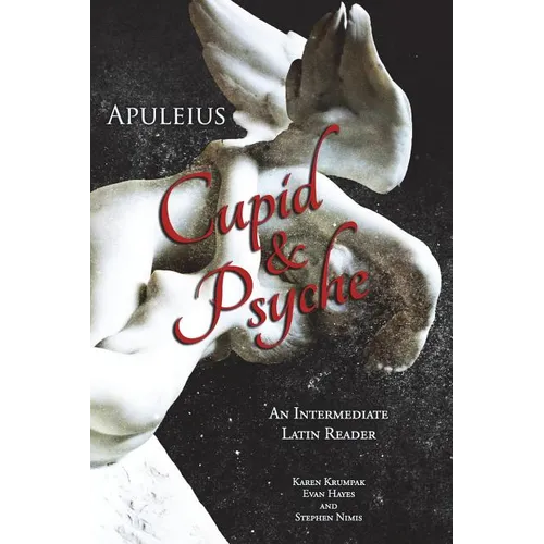Apuleius' Cupid and Psyche: An Intermediate Latin Reader: Latin Text with Running Vocabulary and Commentary - Paperback