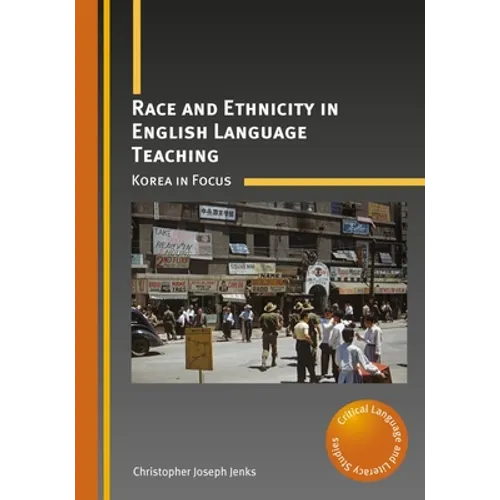 Race and Ethnicity in English Language Teaching: Korea in Focus - Paperback