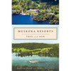 Muskoka Resorts: Then and Now - Paperback