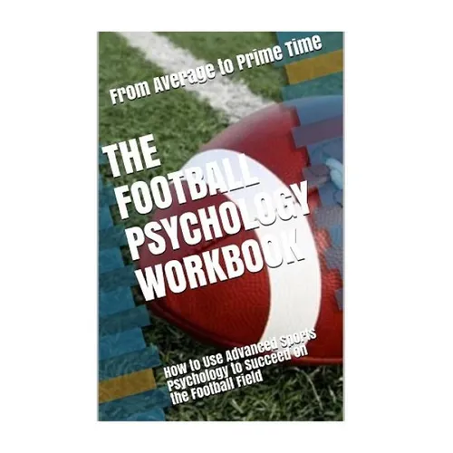 The Football Psychology Workbook: How to Use Advanced Sports Psychology to Succeed on the Football Field - Paperback