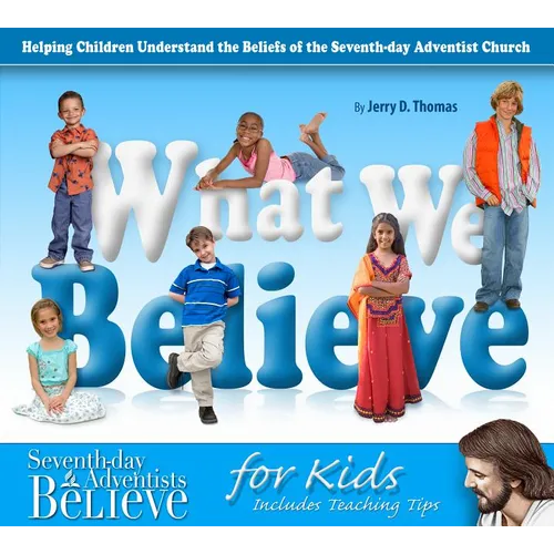 What We Believe: Helping Children Understand the Beliefs of the Seventh-Day Adventist Church - Paperback