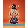 Your Upper Body, Your Yoga: Including Asymmetries & Proportions of the Whole Body - Paperback