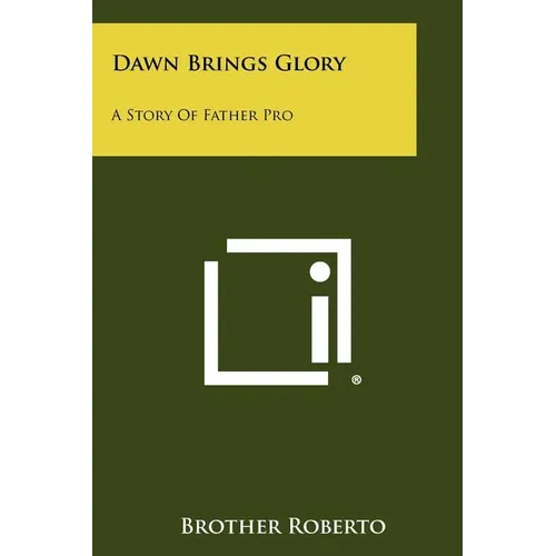 Dawn Brings Glory: A Story of Father Pro - Paperback