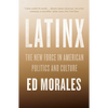 Latinx: The New Force in American Politics and Culture - Paperback