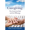 Caregiving: The Good, the Bad and the Blessings - Paperback