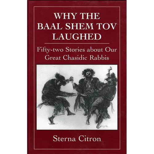 Why the Baal Shem Tov Laughed: Fifty-Two Stories about Our Great Chasidic Rabbis - Hardcover