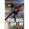 The Big Show: The Classic Account of WWII Aerial Combat - Paperback