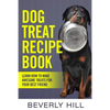 Dog Treat Recipe Book: Learn How To Make Treats For Your Best Friend - Paperback