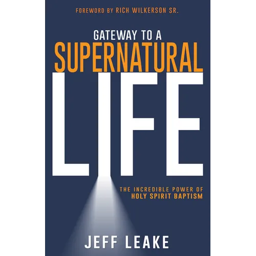 Gateway to a Supernatural Life: The Incredible Power of Holy Spirit Baptism - Paperback