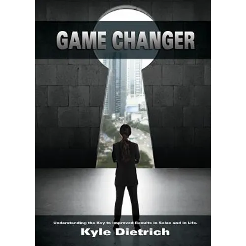 Game Changer: Understanding the Key to Improved Results in Sales and in Life - Paperback