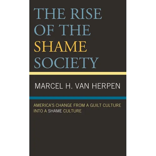 The Rise of the Shame Society: America's Change from a Guilt Culture Into a Shame Culture - Paperback