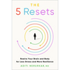 The 5 Resets: Rewire Your Brain and Body for Less Stress and More Resilience - Hardcover