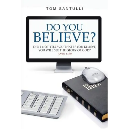 Do You Believe?: Did I Not Tell You That If You Believe, You Will See the Glory of God? - Paperback