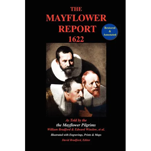 The Mayflower Report,1622: As Told by the Mayflower Pilgrims (Restored & Annotated; Illustrated w/Engravings, Prints & Maps) - Paperback