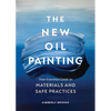The New Oil Painting: Your Essential Guide to Materials and Safe Practices - Paperback