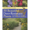 50 Beautiful Deer-Resistant Plants: The Prettiest Annuals, Perennials, Bulbs, and Shrubs That Deer Don't Eat - Paperback
