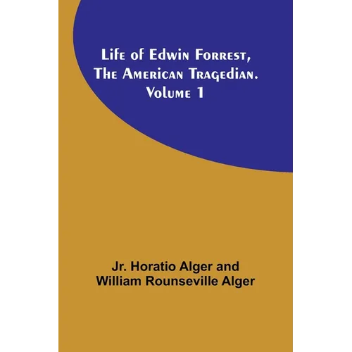 Life of Edwin Forrest, the American Tragedian. Volume 1 - Paperback