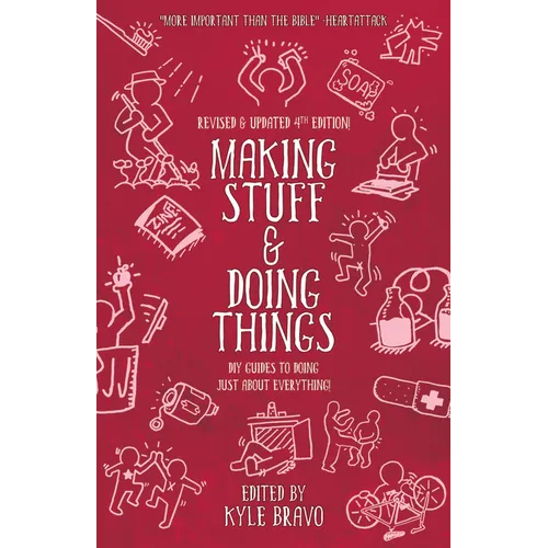 Making Stuff and Doing Things: DIY Guides to Just about Everything - Paperback