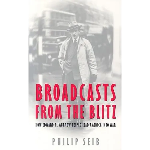 Broadcasts from the Blitz: How Edward R. Murrow Helped Lead America Into War - Paperback