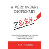 A Very Sweary Dictionary: From abso-f**king-lutely to w**kstain: an essential, if somewhat impolite, style guide - Paperback