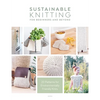 Sustainable Knitting for Beginners and Beyond: 20 Patterns for Environmentally Friendly Knits - Paperback