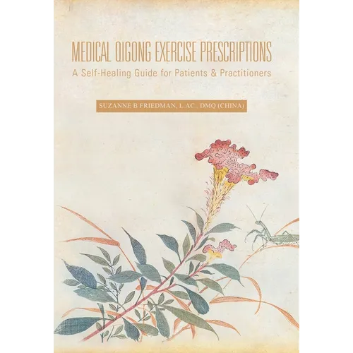 Medical Qigong Exercise Prescriptions: A Self-Healing Guide for Patients & Practitioners - Hardcover