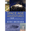 Space Age Adventures: Over 100 Terrestrial Sites and Out of This World Stories - Paperback