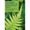 Theological Foundations for Environmental Ethics: Reconstructing Patristic and Medieval Concepts - Paperback