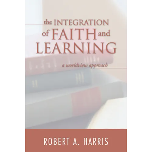 The Integration of Faith and Learning - Paperback