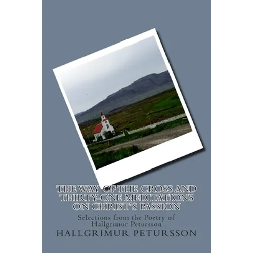 The Way of the Cross and Thirty-One Meditations on Christ's Passion: Selections from the Poetry of Hallgrimur Petursson - Paperback