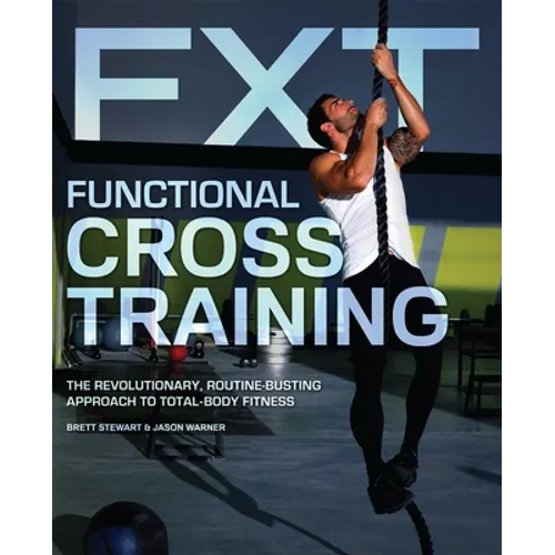 Functional Cross Training: The Revolutionary, Routine-Busting Approach to Total-Body Fitness - Paperback