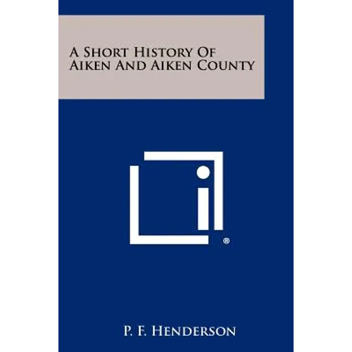 A Short History of Aiken and Aiken County - Paperback