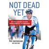 Not Dead Yet: My Race Against Disease: From Diagnosis to Dominance - Paperback