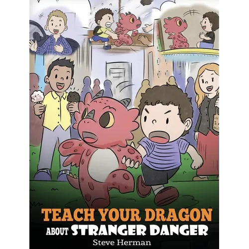 Teach Your Dragon about Stranger Danger: A Cute Children Story To Teach Kids About Strangers and Safety. - Hardcover