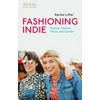 Fashioning Indie: Popular Fashion, Music and Gender - Paperback