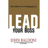 The Lead Your Boss: The Subtle Art of Managing Up - Paperback