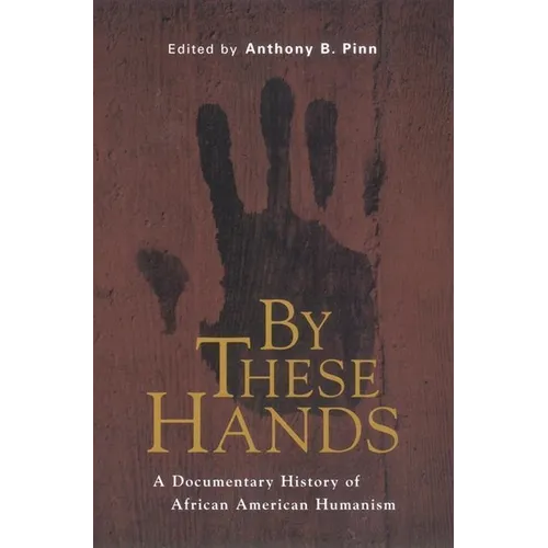 By These Hands: A Documentary History of African American Humanism - Paperback