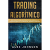 Trading Algorítmico: Guía Completa Para Principiantes Para Aprender los Conceptos Básicos y los Reinos Del Trading Algorítmico - Paperback