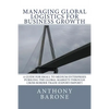 Managing Global Logistics for Business Growth: A guide for small to medium enterprises pursuing the global markets through cross border trade (export/ - Paperback