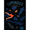 Luminous: Living Things That Light Up the Night - Hardcover