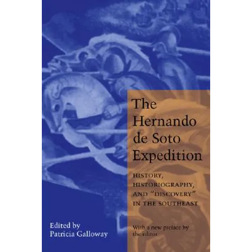 The Hernando de Soto Expedition: History, Historiography, and Discovery in the Southeast - Paperback